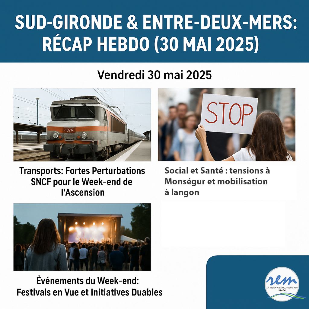 Sud-Gironde & Entre-Deux-Mers : Récap Hebdo (30 Mai 2025) de l'actualité – Perturbations SNCF, Enjeux Sociaux, Événements du Week-end
